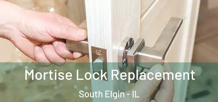 Mortise Lock Replacement South Elgin - IL